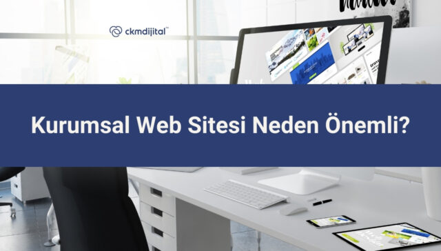 Kurumsal Web Sitesi Neden Önemli