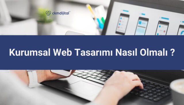 Kurumsal Web Tasarımı Nasıl Olmalı