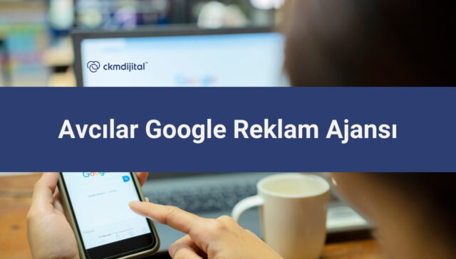 Avcılar Google Reklam Ajansı
