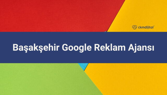 Başakşehir Google Reklam Ajansı