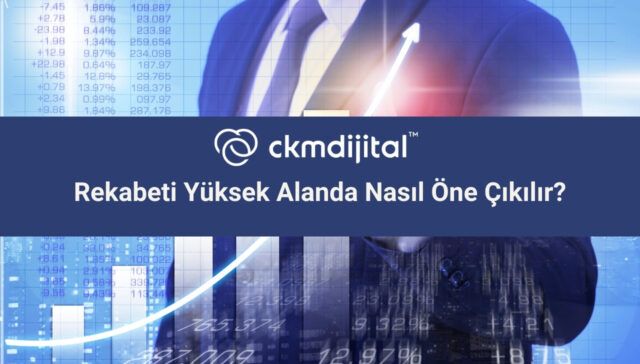 Rekabeti Yüksek Alanda Nasıl Öne Çıkılır?
