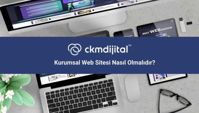Kurumsal Web Sitesi Nasıl Olmalıdır?