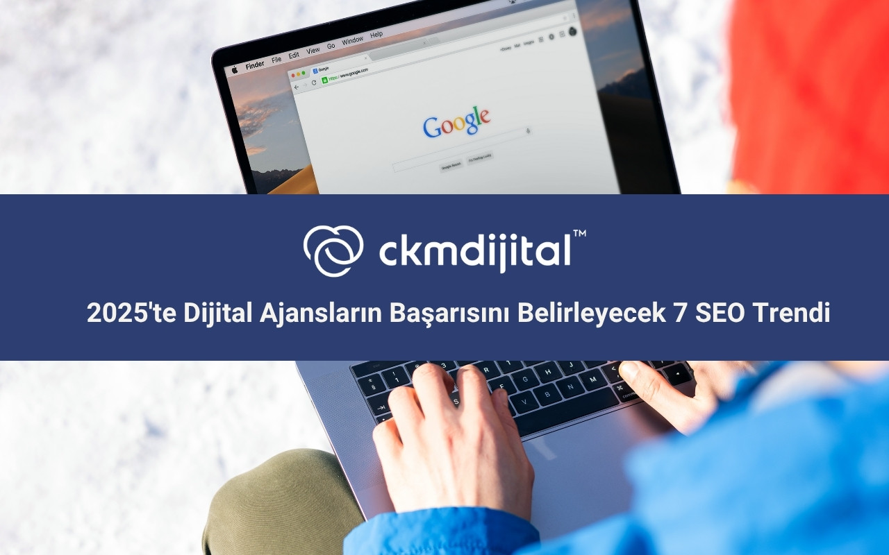 2025'te Dijital Ajansların Başarısını Belirleyecek 7 SEO Trendi