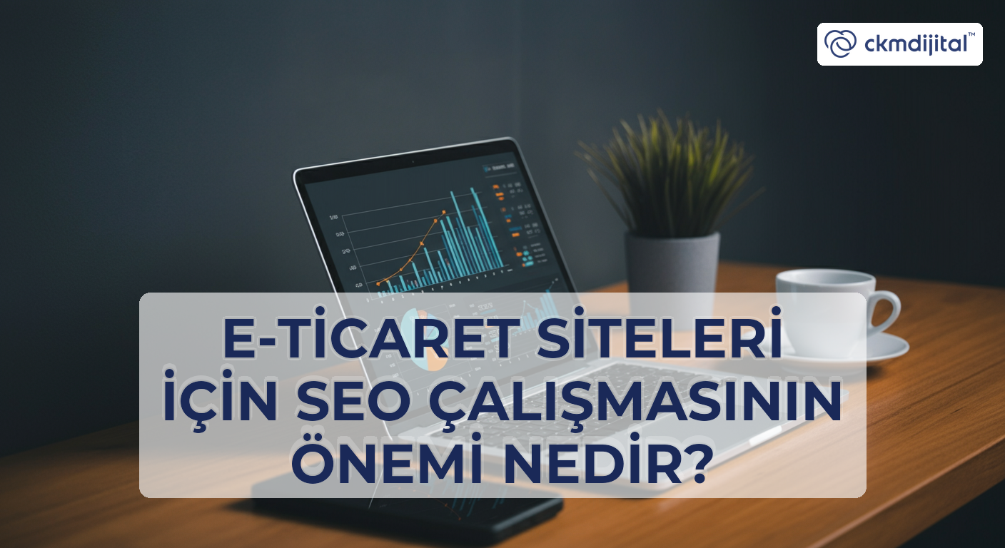 E-Ticaret Siteleri İçin SEO Çalışmasının Önemi Nedir?